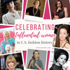 Celebrating the Trailblazers: Influential Women in U.S. Fashion History